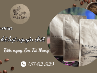 Cần mua cà phê hạt nguyên chất, thơm ngon - Đến ngay Em Tà Nung