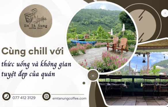 Trải nghiệm thức uống ngon lành cùng không gian chill của Em Tà Nung Coffee Farm